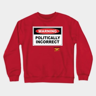 Politically incorrect Crewneck Sweatshirt